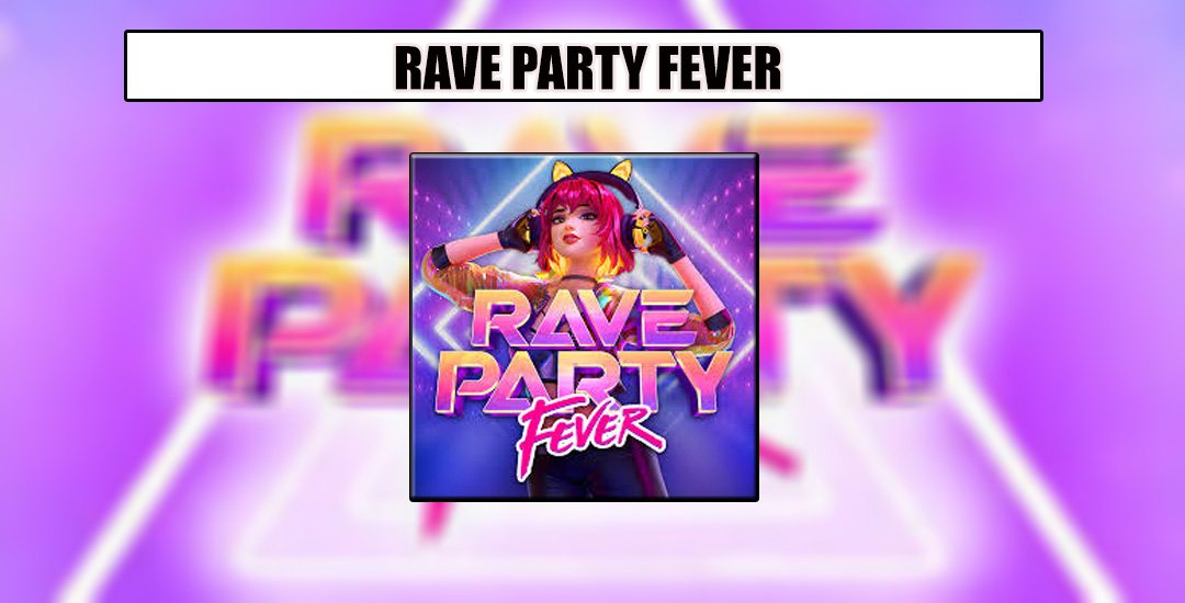 Rave Party Fever Kemeriahan Pesta Dari PG Soft
