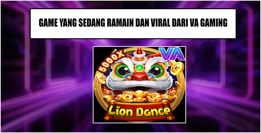 Menjelajahi Keseruan "Lion Dance" Dari VA Gaming