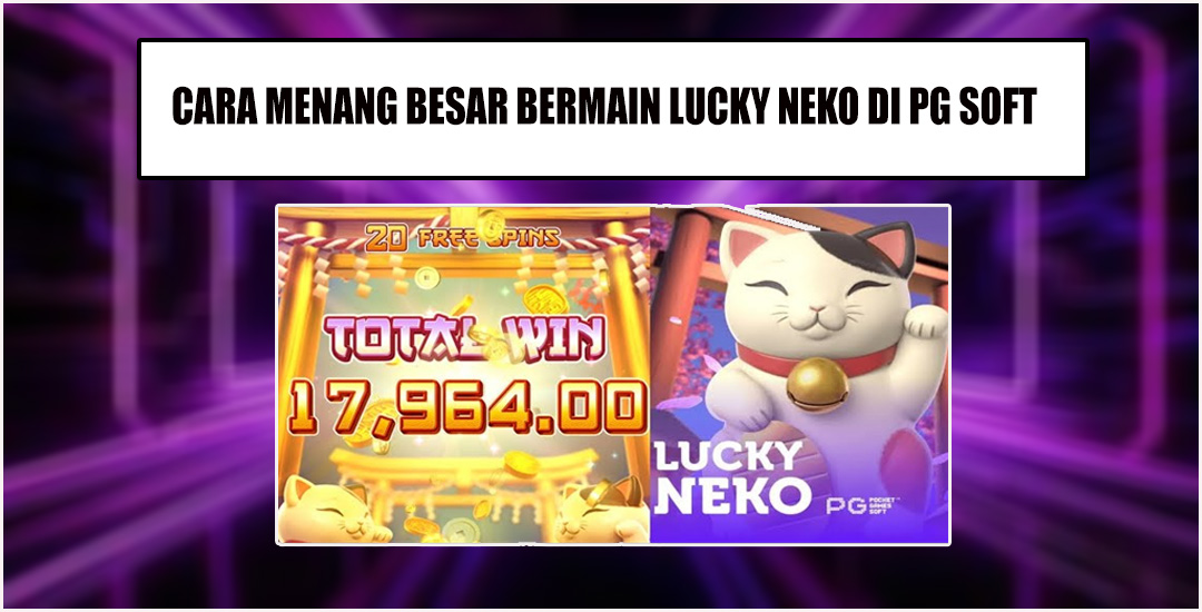 Menang Besar Bermain Slot Lucky Neko Pg Soft