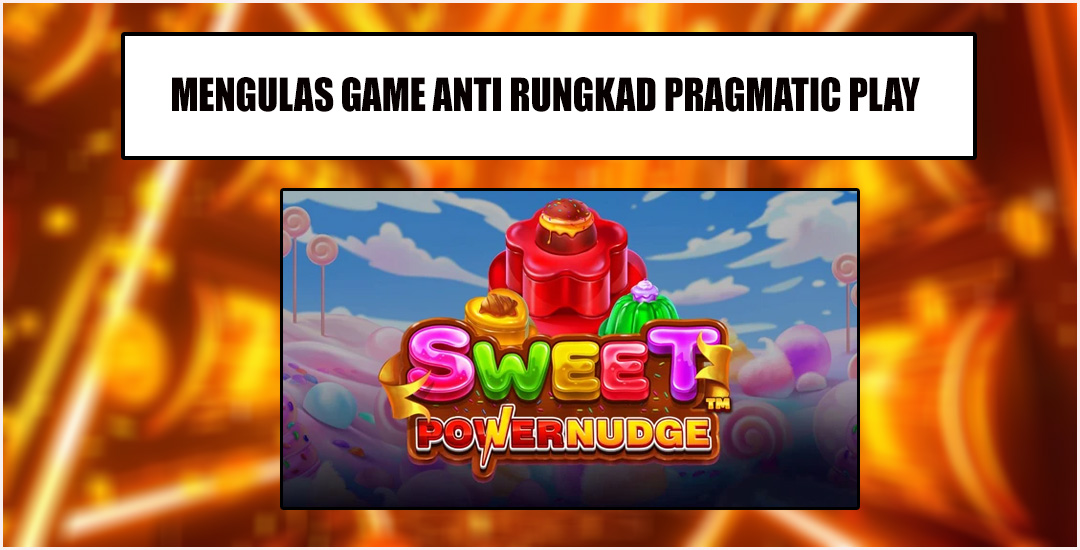 Mengulas Slot “Sweet Power Nudge” Dari Pragmatic Play