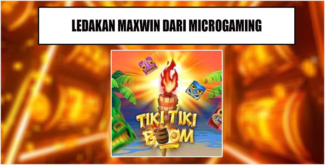 Ledakan Maxwin Game Tiki Tiki Boom Microgaming