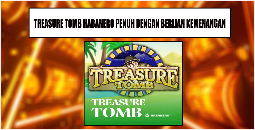 Treasure Tomb Habanero Ramai Dan Di Minati