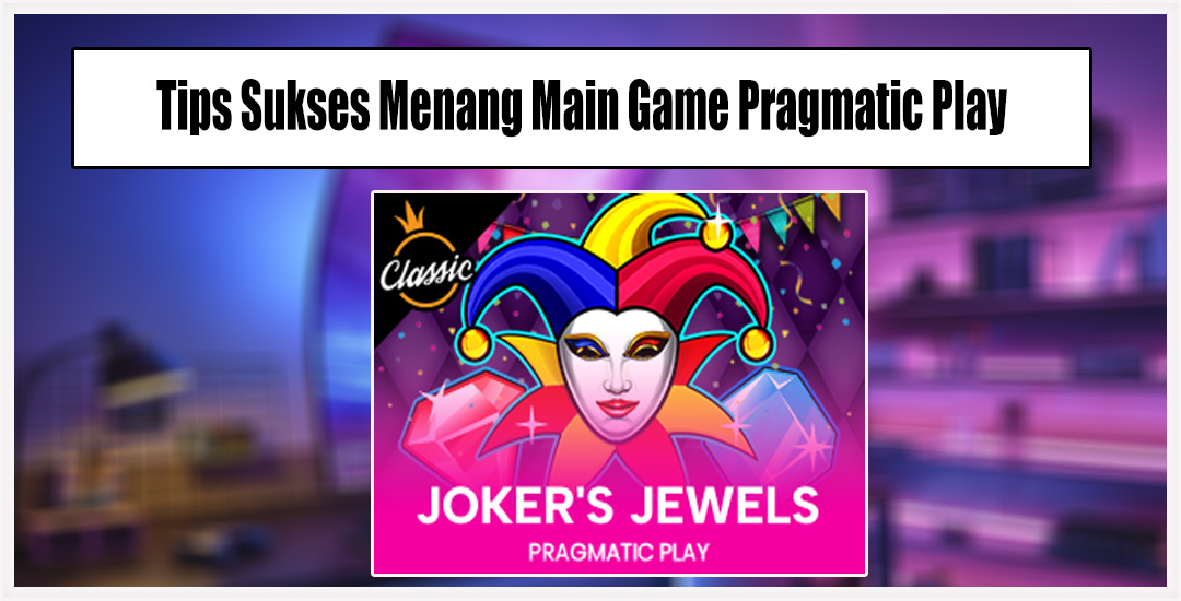 Joker Jewel Kemenangan Dalam Permainan Slot Pragmatic Play